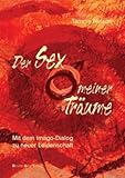 Der Sex meiner Träume: Mit dem Imago-Dialog zu neuer Leidenschaft Der Sex meiner Träume: Mit dem Imago-Dialog zu neuer Leidenschaft