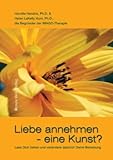 Liebe annehmen - eine Kunst?: Lass Dich lieben und verändere dadurch Deine Beziehung Liebe annehmen - eine Kunst?: Lass Dich lieben und verändere dadurch Deine Beziehung