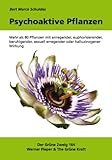 Psychoaktive Pflanzen: Mehr als 80 Pflanzen mit anregender, euphorisierender, beruhigender, sexuell erregender oder halluzinogener Wirkung Psychoaktive Pflanzen: Mehr als 80 Pflanzen mit anregender, euphorisierender, beruhigender, sexuell erregender oder halluzinogener Wirkung