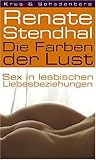 Die Farben der Lust. Sex in lesbischen Liebesbeziehungen Die Farben der Lust. Sex in lesbischen Liebesbeziehungen