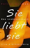 Sie liebt sie: Das Lesbensexbuch Sie liebt sie: Das Lesbensexbuch