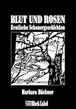 Blut und Rosen. Erotische Schauergeschichten Blut und Rosen. Erotische Schauergeschichten