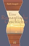 Eine romantische Geschichte: Erotischer Liebesroman Eine romantische Geschichte: Erotischer Liebesroman