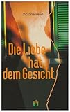 Die Liebe hat dein Gesicht: Erotischer Liebesroman Die Liebe hat dein Gesicht: Erotischer Liebesroman