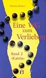 Eine WG zum Verlieben 2. Katrin: Liebesroman Eine WG zum Verlieben 2. Katrin: Liebesroman