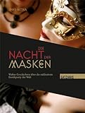 Die Nacht der Masken: Wahre Geschichten über die exklusivste Erotikparty der Welt Die Nacht der Masken: Wahre Geschichten über die exklusivste Erotikparty der Welt