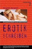 Erotik schreiben. Mit anregenden Beispielen aus der modernen Literatur Erotik schreiben. Mit anregenden Beispielen aus der modernen Literatur