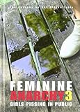 Feminine Anarchy 3: Girls Pissing In Public Feminine Anarchy 3: Girls Pissing In Public