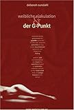 Weibliche Ejakulation und der G-Punkt Weibliche Ejakulation und der G-Punkt