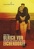 Ulrich von Eichendorff. Biographie einer schwulen Leidenschaft Ulrich von Eichendorff. Biographie einer schwulen Leidenschaft