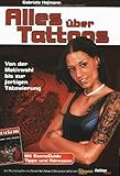 Alles über Tattoos: Von der Motivwahl bis zur fertigen Tätowierung. Ein Praxisratgeber Alles über Tattoos: Von der Motivwahl bis zur fertigen Tätowierung. Ein Praxisratgeber