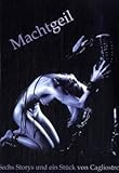 Machtgeil. Sechs Stories und ein Stück von Cagliostro Machtgeil. Sechs Stories und ein Stück von Cagliostro