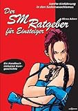 Der SM-Ratgeber für Einsteiger: Sanfte Einführung in den Sadomasochismus Der SM-Ratgeber für Einsteiger: Sanfte Einführung in den Sadomasochismus