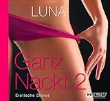 Ganz Nackt 2. Erotische Storys - über sündiges Verlangen, sinnliche Verführung und herrlich hemmungslosen Sex. 2 Audio-CDs Ganz Nackt 2. Erotische Storys - über sündiges Verlangen, sinnliche Verführung und herrlich hemmungslosen Sex. 2 Audio-CDs