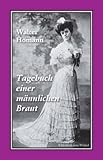 Tagebuch einer männlichen Braut: Roman Tagebuch einer männlichen Braut: Roman