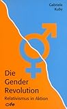 Die Gender Revolution: Relativismus in Aktion Die Gender Revolution: Relativismus in Aktion
