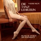 Die Tanzlehrerin. Erotische Affären auf dem Parkett Die Tanzlehrerin. Erotische Affären auf dem Parkett