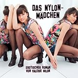 Das Nylon-Mädchen: Erotischer Roman Das Nylon-Mädchen: Erotischer Roman