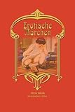 Erotische Märchen: Erzählt nach der Wiener Originalausgabe Erotische Märchen: Erzählt nach der Wiener Originalausgabe