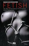 Fetish: The Best of International Contemporary, Fetish Photography, Fantasies by 85 Photographers Fetish: The Best of International Contemporary, Fetish Photography, Fantasies by 85 Photographers