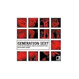 Generation Sex?: Jugend zwischen Romantik, Rotlicht und Hardcore-Porno Generation Sex?: Jugend zwischen Romantik, Rotlicht und Hardcore-Porno