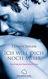 Ich will dich noch mehr. Erotische Geschichten Ich will dich noch mehr. Erotische Geschichten