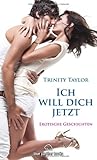 Ich will dich jetzt. Erotische Geschichten Ich will dich jetzt. Erotische Geschichten