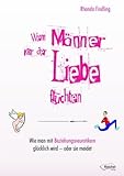 Wenn Männer vor der Liebe flüchten: Wie man mit Beziehungsneurotikern glücklich wird - oder sie meidet Wenn Männer vor der Liebe flüchten: Wie man mit Beziehungsneurotikern glücklich wird - oder sie meidet