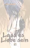 Lass es Liebe sein: Liebesroman Lass es Liebe sein: Liebesroman