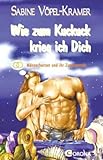Wie zum Kuckuck krieg ich Dich: Männerherzen und ihr Zugangscode Wie zum Kuckuck krieg ich Dich: Männerherzen und ihr Zugangscode