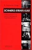 Schmerz-Strafe-Lust. 25 Bekenntnisse von aktiven und passiven Flagellanten(innen) Schmerz-Strafe-Lust. 25 Bekenntnisse von aktiven und passiven Flagellanten(innen)