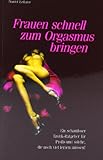 Frauen schnell zum Orgasmus bringen: Ein schamloser Erotik-Ratgeber für Profis und solche, die noch viel lernen müssen Frauen schnell zum Orgasmus bringen: Ein schamloser Erotik-Ratgeber für Profis und solche, die noch viel lernen müssen