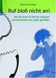 Ruf bloß nicht an: Wie Sie Ihren Ex-Partner loslassen und stattdessen das Leben geniessen Ruf bloß nicht an: Wie Sie Ihren Ex-Partner loslassen und stattdessen das Leben geniessen