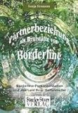 Partnerbeziehung als Brutstätte von Borderline: Die Borderline-Persönlichkeiten und das Leid ihrer Helfershelfer Partnerbeziehung als Brutstätte von Borderline: Die Borderline-Persönlichkeiten und das Leid ihrer Helfershelfer