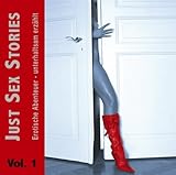 Just Sex Stories Vol. 1: Erotische Abenteuer - unterhaltsam erzählt Just Sex Stories Vol. 1: Erotische Abenteuer - unterhaltsam erzählt