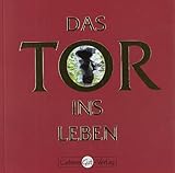 Das Tor ins Leben Das Tor ins Leben